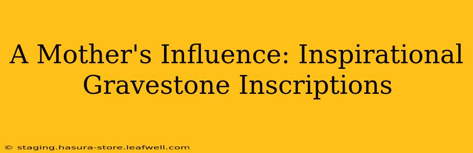 A Mother's Influence: Inspirational Gravestone Inscriptions