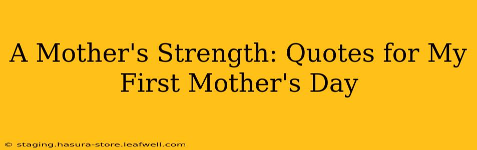 A Mother's Strength: Quotes for My First Mother's Day