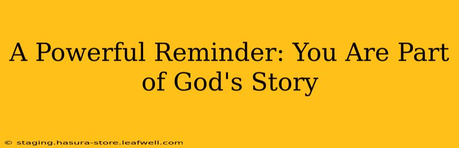 A Powerful Reminder: You Are Part of God's Story