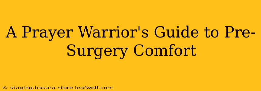 A Prayer Warrior's Guide to Pre-Surgery Comfort