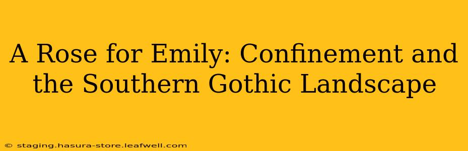 A Rose for Emily: Confinement and the Southern Gothic Landscape