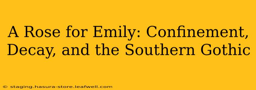 A Rose for Emily: Confinement, Decay, and the Southern Gothic