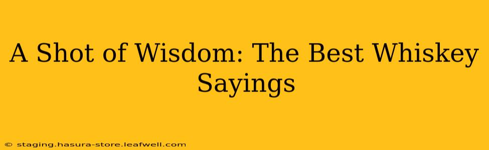 A Shot of Wisdom: The Best Whiskey Sayings