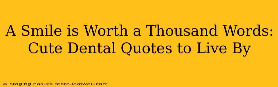 A Smile is Worth a Thousand Words: Cute Dental Quotes to Live By