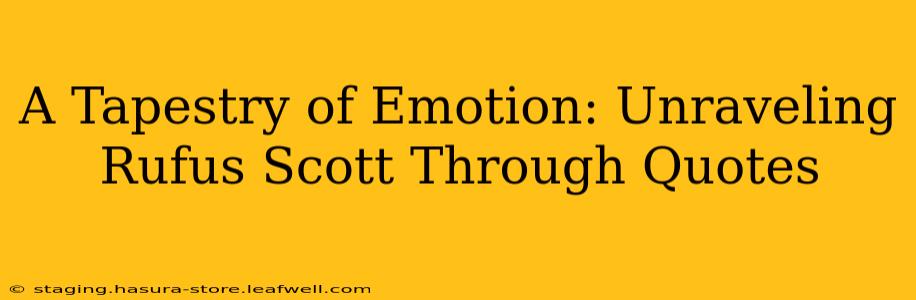A Tapestry of Emotion: Unraveling Rufus Scott Through Quotes