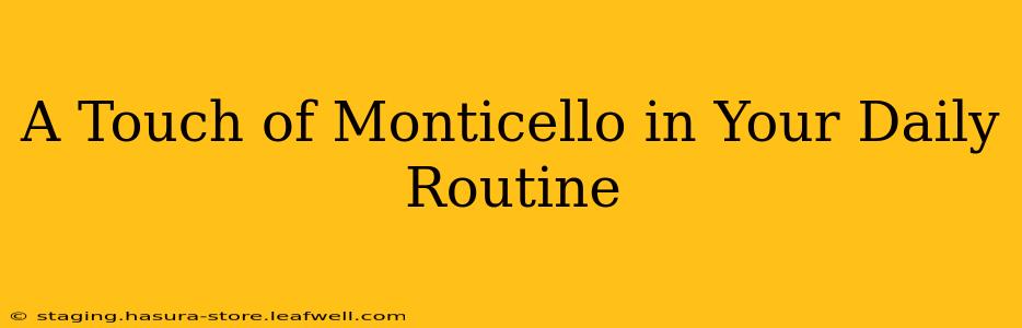 A Touch of Monticello in Your Daily Routine