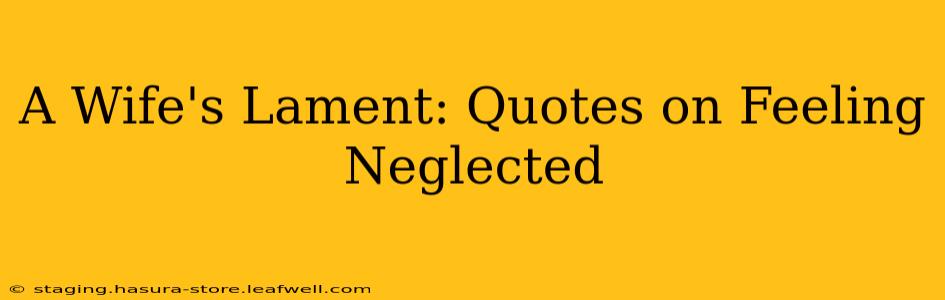 A Wife's Lament: Quotes on Feeling Neglected