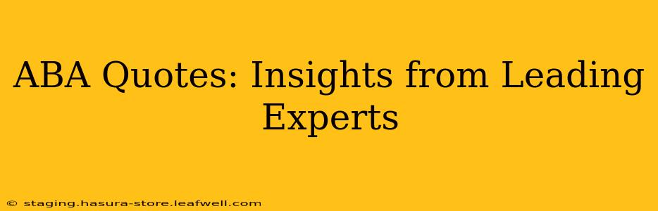 ABA Quotes: Insights from Leading Experts