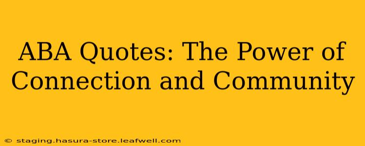 ABA Quotes: The Power of Connection and Community