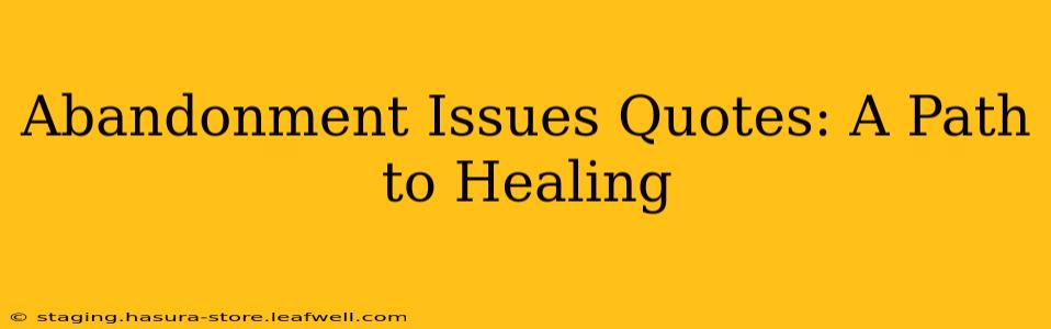 Abandonment Issues Quotes: A Path to Healing