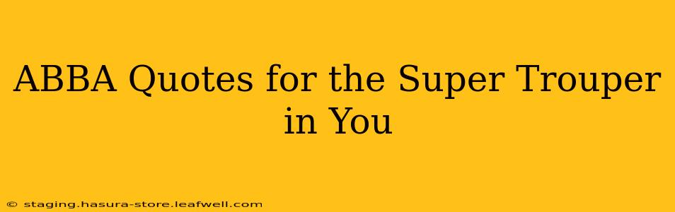 ABBA Quotes for the Super Trouper in You