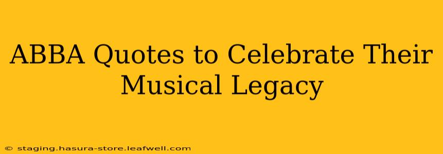 ABBA Quotes to Celebrate Their Musical Legacy