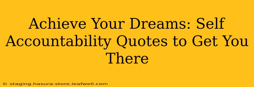 Achieve Your Dreams: Self Accountability Quotes to Get You There