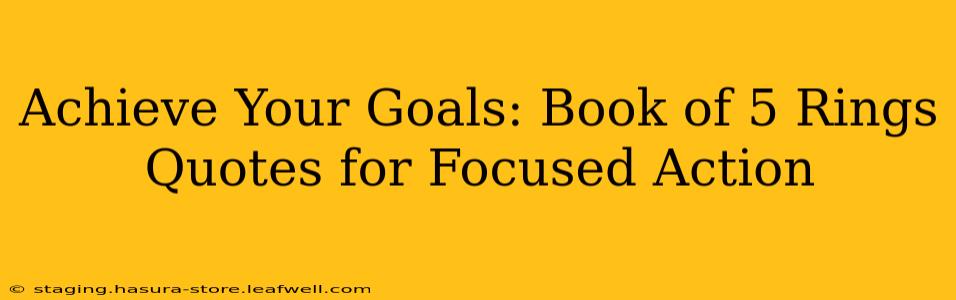 Achieve Your Goals: Book of 5 Rings Quotes for Focused Action