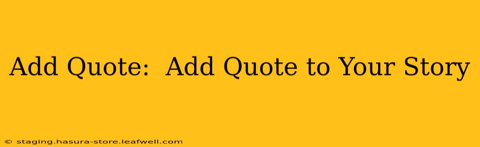 Add Quote:  Add Quote to Your Story