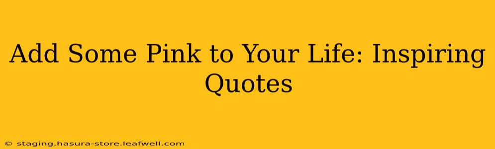 Add Some Pink to Your Life: Inspiring Quotes