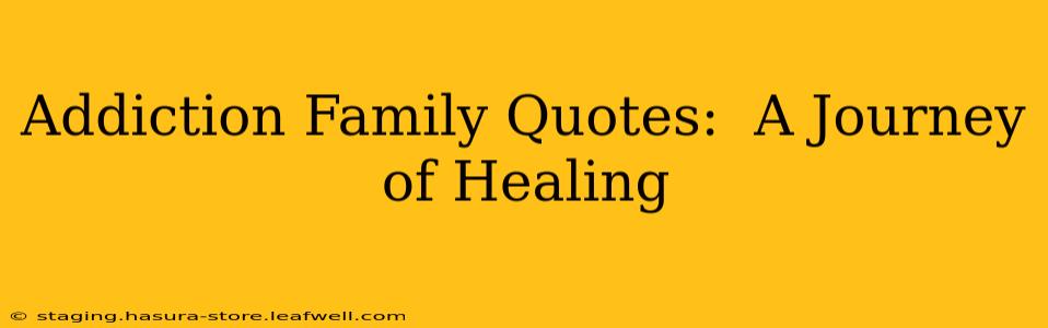 Addiction Family Quotes:  A Journey of Healing