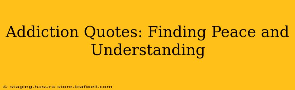 Addiction Quotes: Finding Peace and Understanding