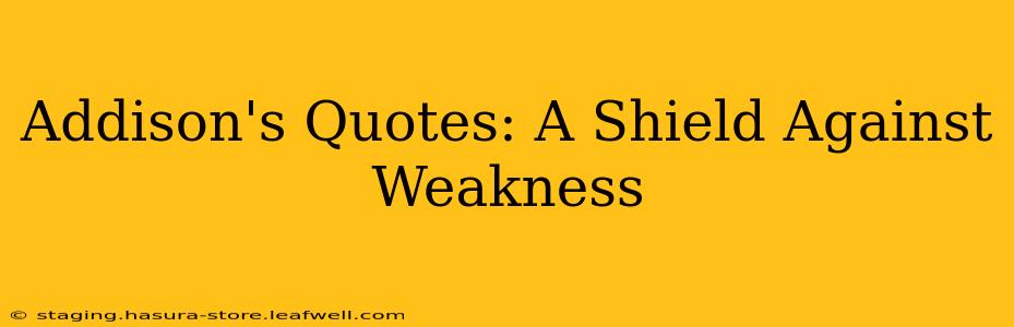 Addison's Quotes: A Shield Against Weakness