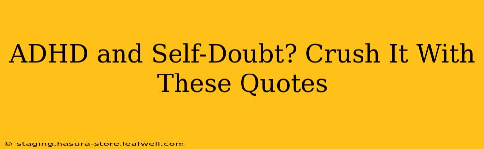 ADHD and Self-Doubt? Crush It With These Quotes