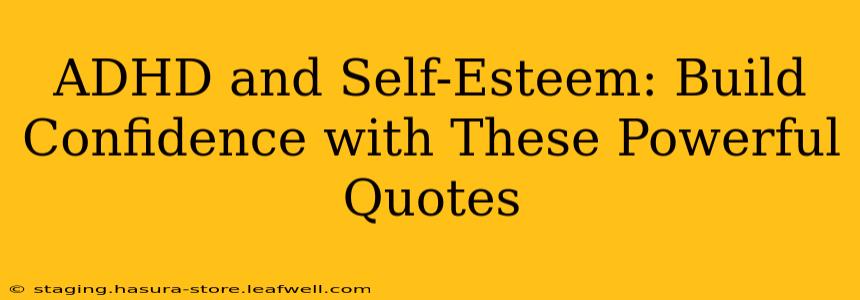 ADHD and Self-Esteem: Build Confidence with These Powerful Quotes