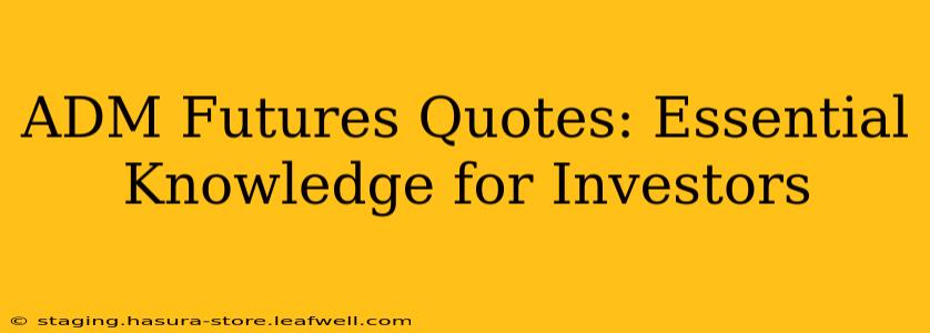ADM Futures Quotes: Essential Knowledge for Investors