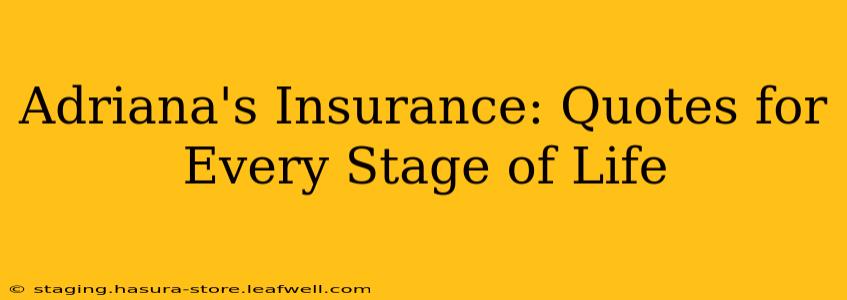 Adriana's Insurance: Quotes for Every Stage of Life