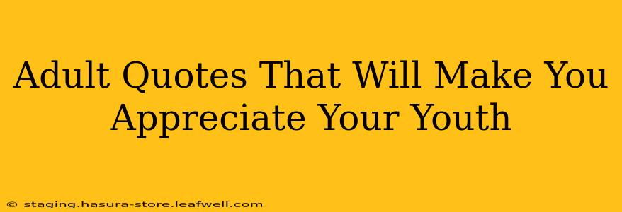 Adult Quotes That Will Make You Appreciate Your Youth
