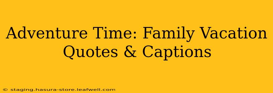 Adventure Time: Family Vacation Quotes & Captions