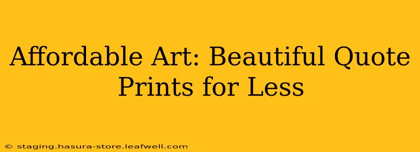 Affordable Art: Beautiful Quote Prints for Less