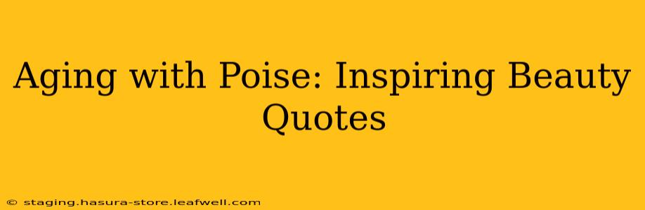 Aging with Poise: Inspiring Beauty Quotes