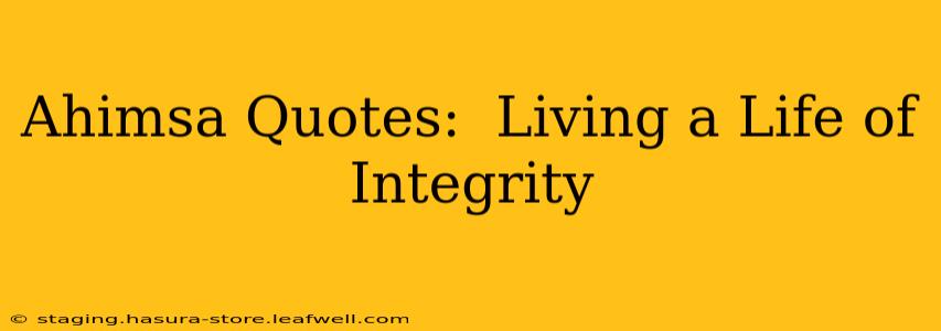 Ahimsa Quotes:  Living a Life of Integrity