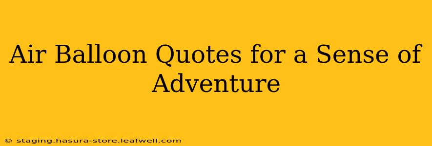 Air Balloon Quotes for a Sense of Adventure