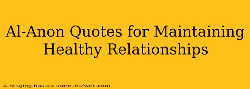 Al-Anon Quotes for Maintaining Healthy Relationships