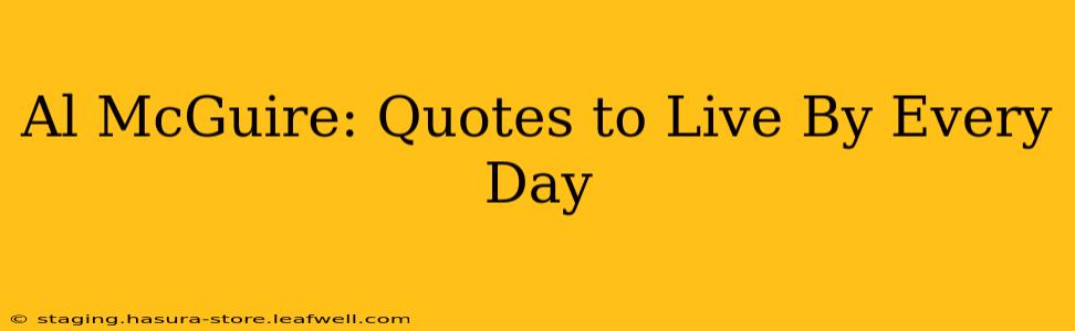 Al McGuire: Quotes to Live By Every Day