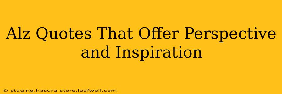 Alz Quotes That Offer Perspective and Inspiration