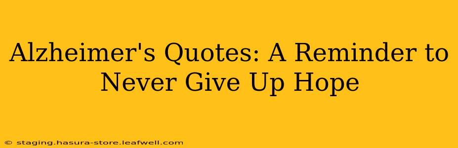 Alzheimer's Quotes: A Reminder to Never Give Up Hope