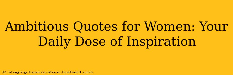 Ambitious Quotes for Women: Your Daily Dose of Inspiration