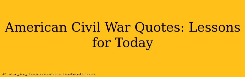 American Civil War Quotes: Lessons for Today