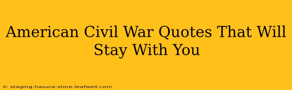 American Civil War Quotes That Will Stay With You