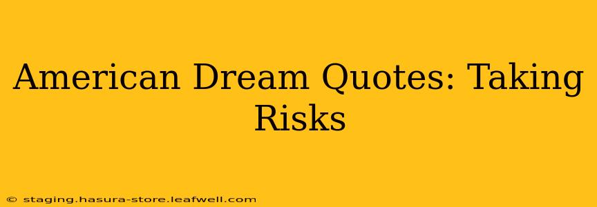 American Dream Quotes: Taking Risks