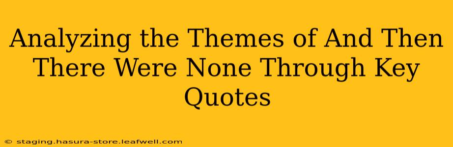 Analyzing the Themes of And Then There Were None Through Key Quotes