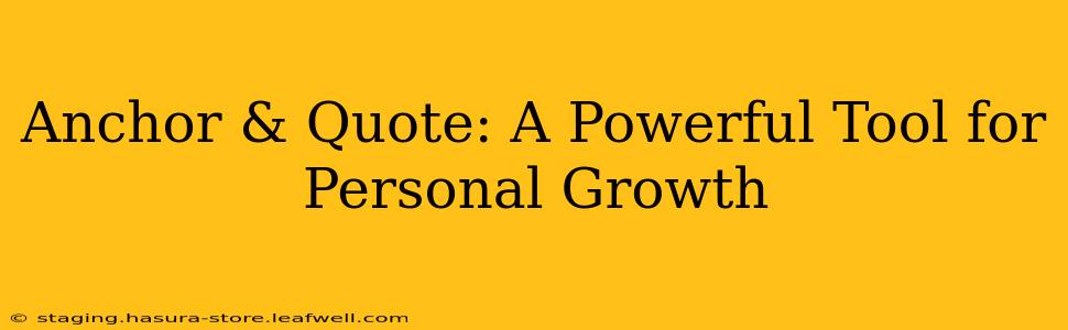Anchor & Quote: A Powerful Tool for Personal Growth