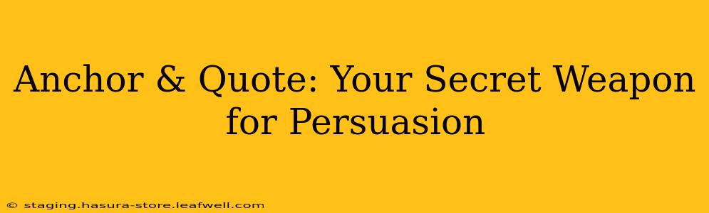 Anchor & Quote: Your Secret Weapon for Persuasion