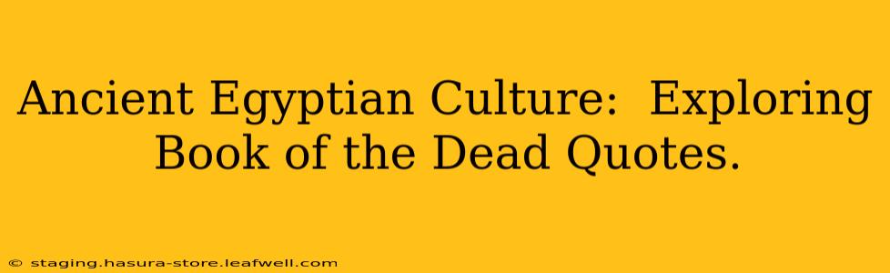 Ancient Egyptian Culture:  Exploring Book of the Dead Quotes. 