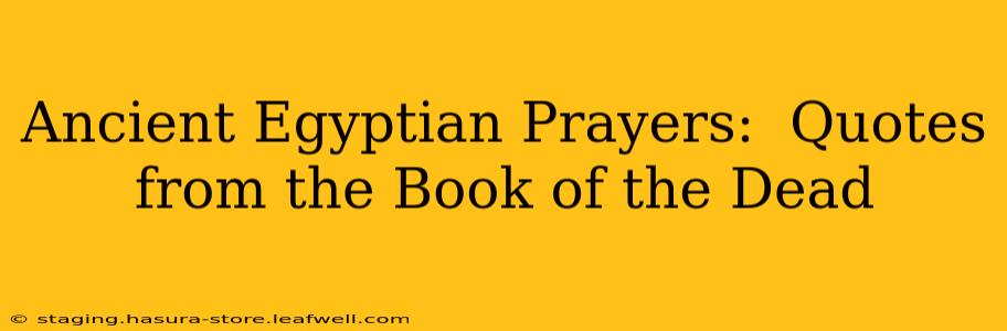 Ancient Egyptian Prayers:  Quotes from the Book of the Dead