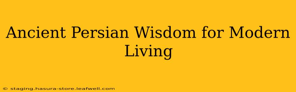 Ancient Persian Wisdom for Modern Living