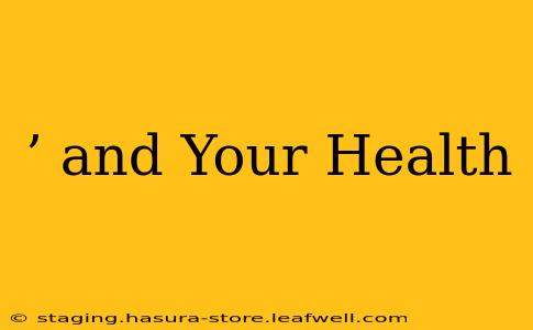 ’ and Your Health