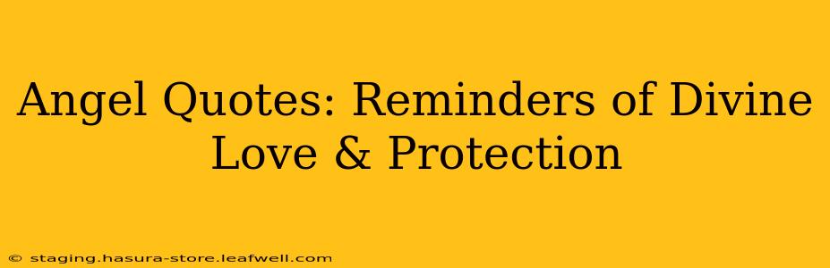 Angel Quotes: Reminders of Divine Love & Protection