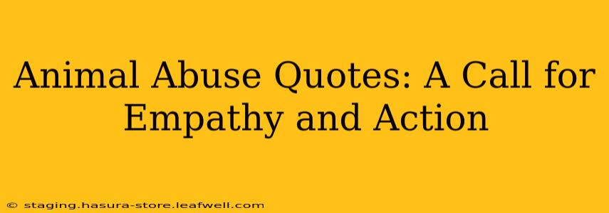 Animal Abuse Quotes: A Call for Empathy and Action